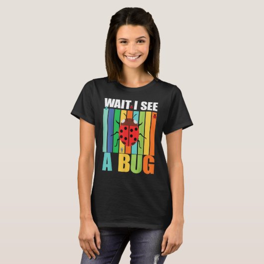 Wait I See A Bug Bug Entomology Insects 1 T-shirt (Voorkant volledig)