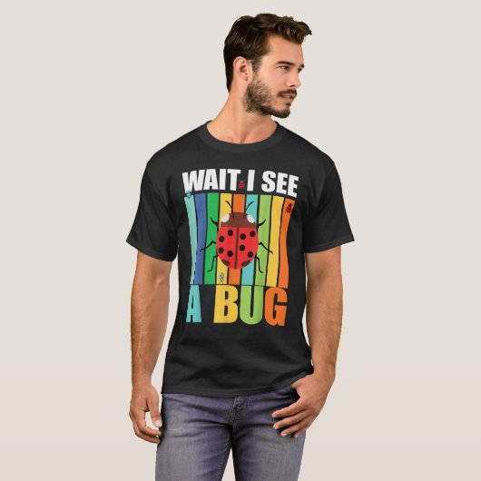 Wait I See A Bug  Bug Entomology Insects 1 T-shirt (Voorkant volledig)