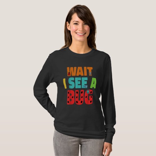Wait I See A Bug  Bug Entomology Insects 5 T-shirt (Voorkant volledig)