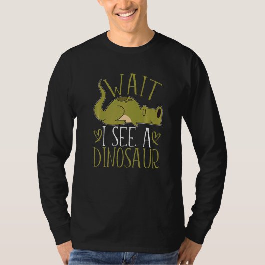 Wait I See A Dinosaur  1 T-shirt (Voorkant)