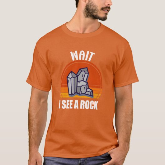 Wait I See A Rock Funny Geologist T-shirt (Voorkant)