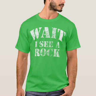 Wait I see A Rock Funny Geology Mineral Collector  T-shirt