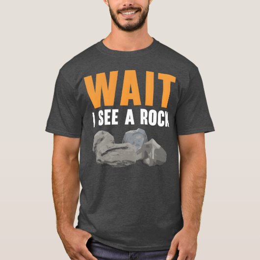 Wait I See A Rock Geology Rock Collecting gift T-shirt (Voorkant)