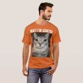 Wait Im Goated cat humor Meme Im Goated Funny Cat T-shirt (Voorkant volledig)