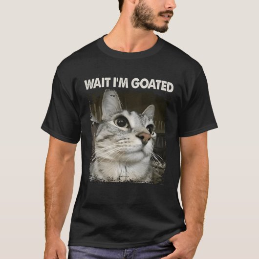 Wait I'm Goated Silly Cat Meme Trendy Humor Saying T-shirt (Voorkant)
