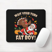 Wait Your Turn Fat Boy Funny Thanksgiving Christma Muismat (Met muis)