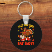Wait Your Turn Fat Boy Funny Thanksgiving Christma Sleutelhanger (Voorkant)