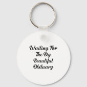 Waiting For The Big Beautiful Obituary Funny Quote Sleutelhanger (Voorkant)