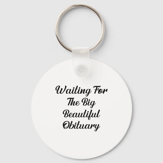Waiting For The Big Beautiful Obituary Funny Quote Sleutelhanger (Voorkant)