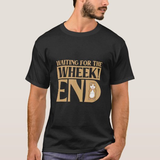 Waiting For The Wheek End Guinea Pig Guinea T-shirt (Voorkant)
