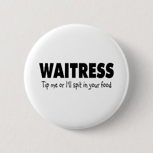 Waitress Tip me of ik spuug in je Drink Ronde Button 5,7 Cm