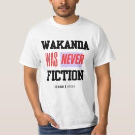 WAKANDA Was Never Fiction | T-Shirt