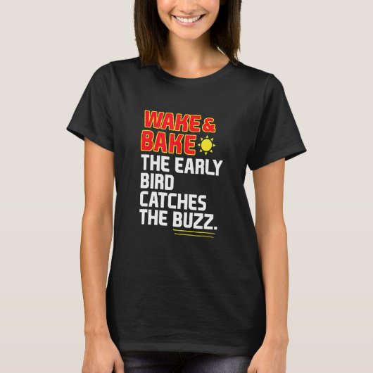 Wake & Bake De Vroege Vogel Vangt De Bug T-shirt (Voorkant)
