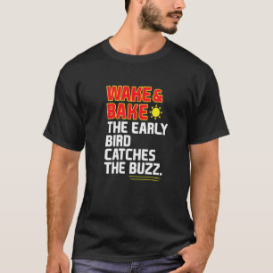 Wake & Bake De Vroege Vogel Vangt De Bug T-shirt