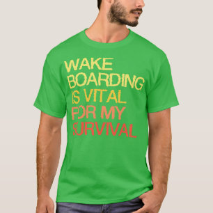 Wake Boarding is van vitaal belang voor mijn overl T-shirt