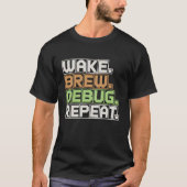 Wake Brew Debug Herhaal Programmeur Software Engin T-shirt (Voorkant)