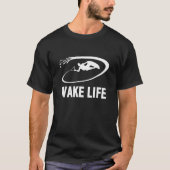 Wake Life Wake Surfing & Wakeboarding T-shirt (Voorkant)