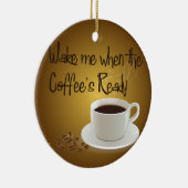 Wake me als de koffie klaar is keramisch ornament (Rechts)