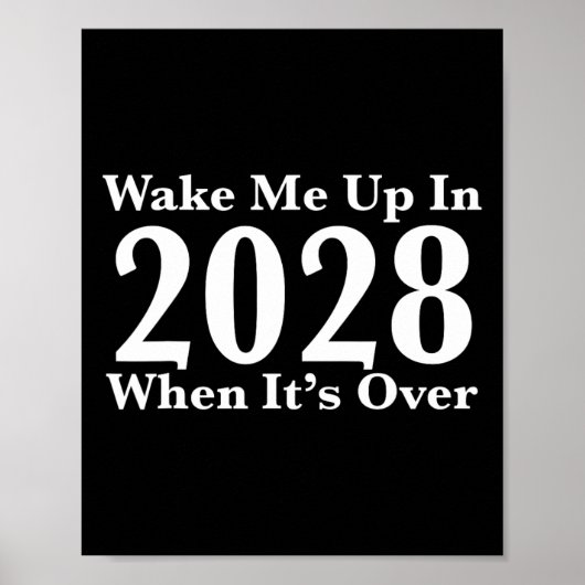 Wake Me Up In 2028 When It's Over  Poster (Voorkant)