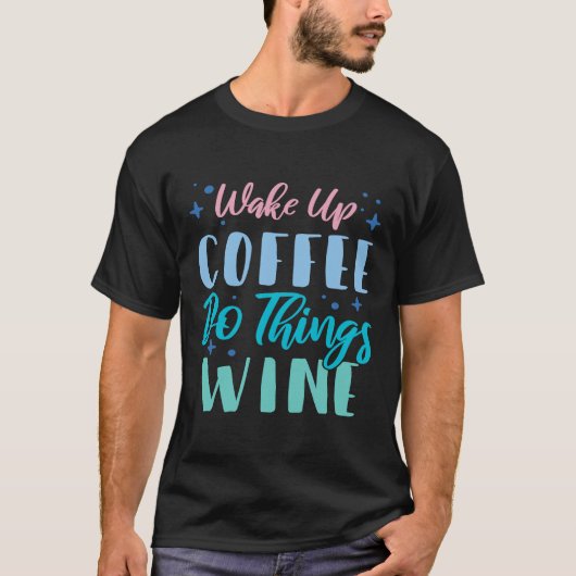 Wake-over-koffie doet dingen wijn 2 t-shirt (Voorkant)