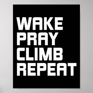 Wake Pray Climb Repeat Rotsklimliefhebber  Poster