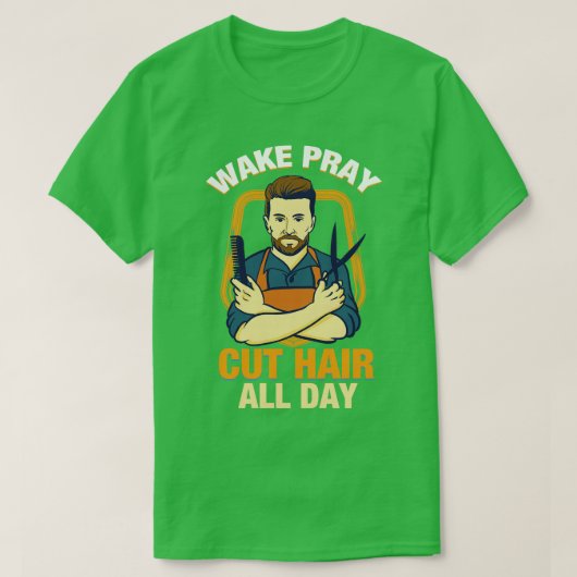 Wake Pray Cut Hair de hele dag TShirt Gift Christe (Design voorkant)