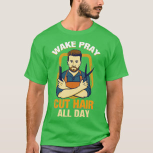 Wake Pray Cut Hair de hele dag TShirt Gift Christe