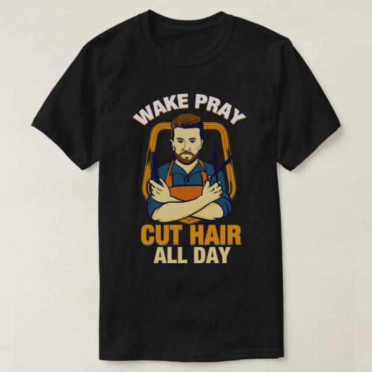 Wake Pray Cut Hair de hele dag TShirt Gift Christe (Design voorkant)