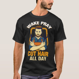 Wake Pray Cut Hair de hele dag TShirt Gift Christe