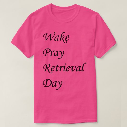 Wake Pray Rerievatal Day T-shirt (Design voorkant)
