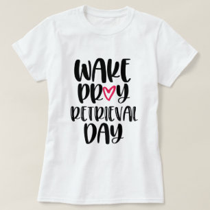 Wake Pray Retrieval Day IVF shirt onvruchtbaarheid