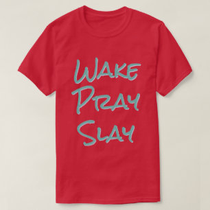 Wake Pray Slay T-shirt