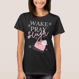 Wake Pray Sleigh T-shirt