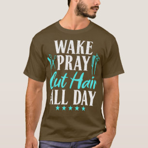 Wake Pray Snijdt haar de hele dag door Barber Hair T-shirt