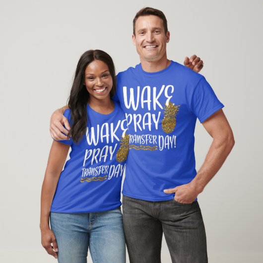 Wake Pray Transfer Day IVF-onvruchtbaarheid T-shirt (Unisex)