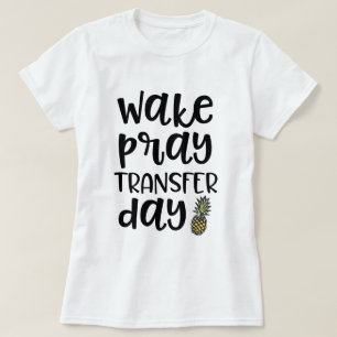 Wake Pray Transfer Day IVF T-shirt