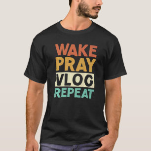 Wake Pray Vlog Herhaal Social Media Content Creato T-shirt