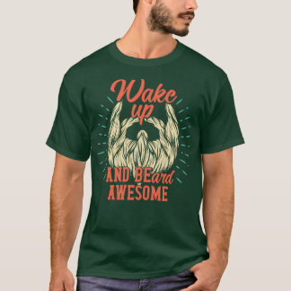 Wake Up and Beard Geweldige T-shirt