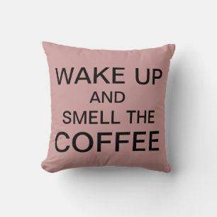 WAKE UP AND SMELL THE COFFEE, kussen