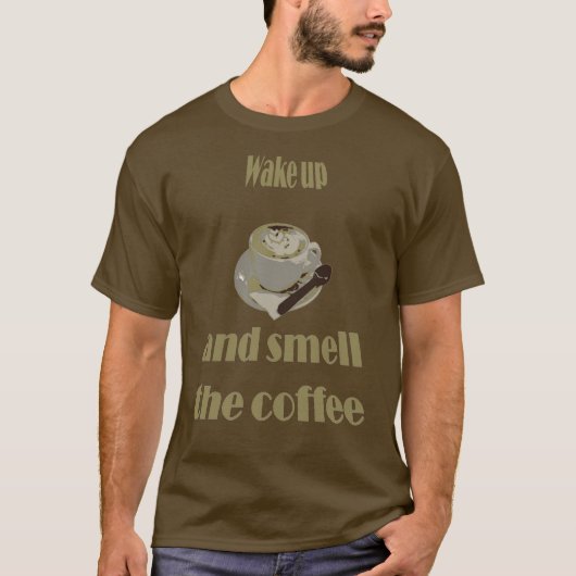 Wake Up And Smell The Coffee Proverbial T-shirt (Voorkant)