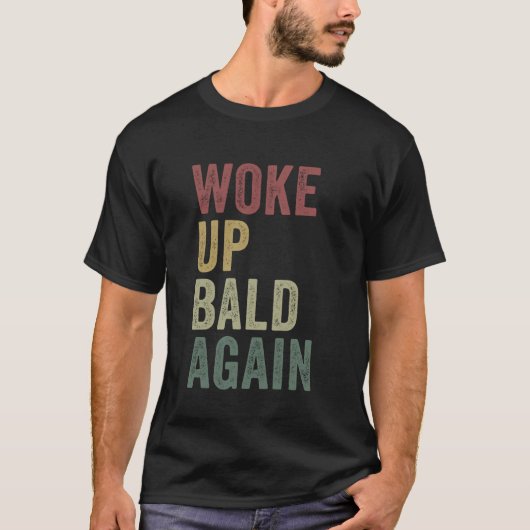 Wake Up Bald Again Funny Balding Man Hairless Joke T-shirt (Voorkant)