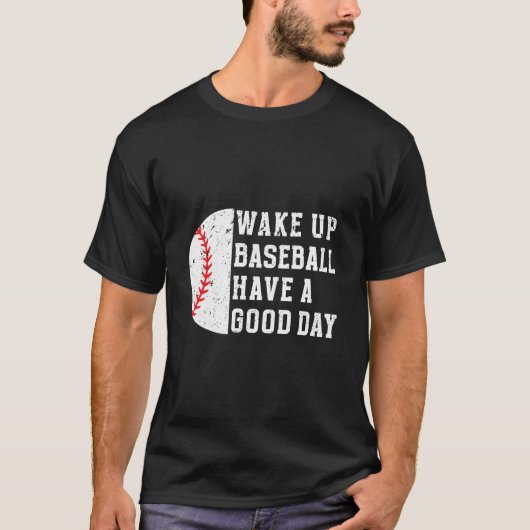 Wake Up Baseball Have A Day Baseball Player T-shirt (Voorkant)