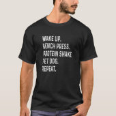 Wake Up Bench Press Protein Shake Pet Dog Weeggewi T-shirt (Voorkant)