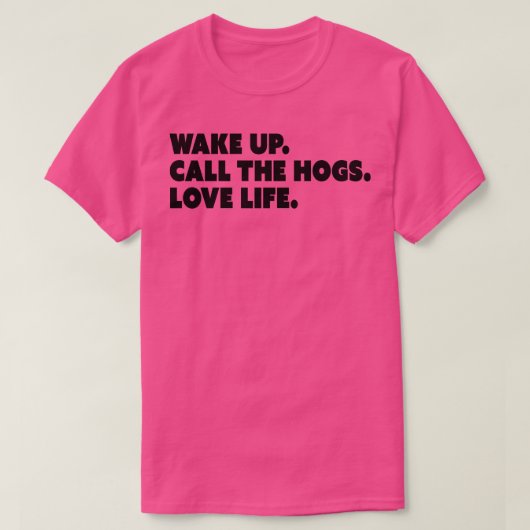Wake Up Call the Hogs Love Life T-shirt (Design voorkant)