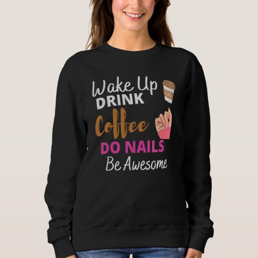 Wake Up Drink Coffee Do Nails Nail Tech Beautician Trui (Voorkant)