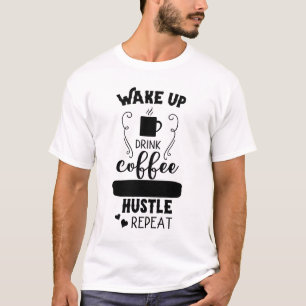 Wake Up Drink Coffee Hustle Herhaal T-shirt