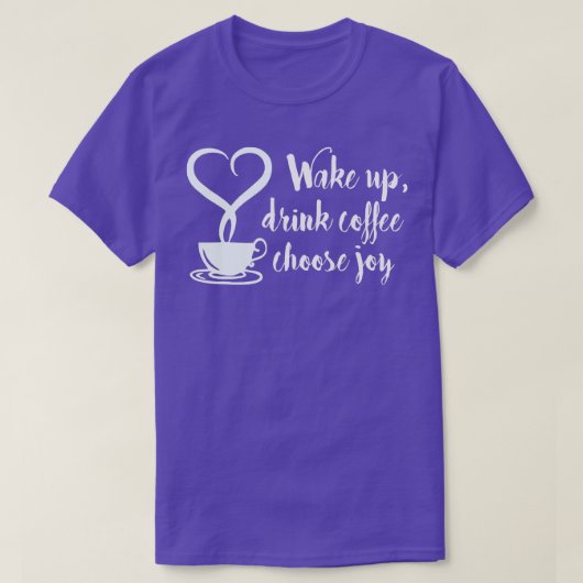 Wake Up drink Koffie Kies Joy T-shirt (Design voorkant)