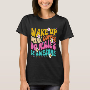 Wake-up Drink Koffie Nails Nail Tech Coffee Gi T-shirt