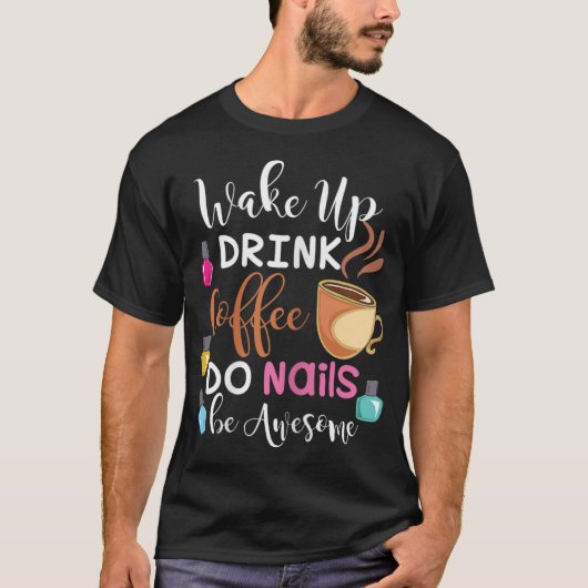 Wake-up Drink Koffie Nails Nail Tech T-shirt (Voorkant)