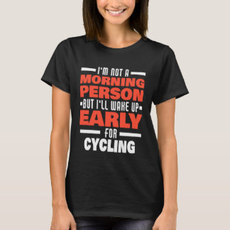 Wake Up Early For Cycling Saying  Cyclist T-shirt
